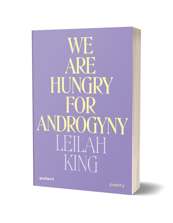 We Are Hungry For Androgyny by Leilah King