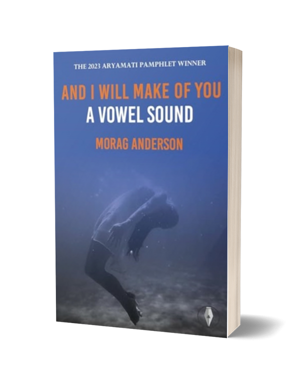 And I Will Make of You a Vowel Sound by Morag Anderson