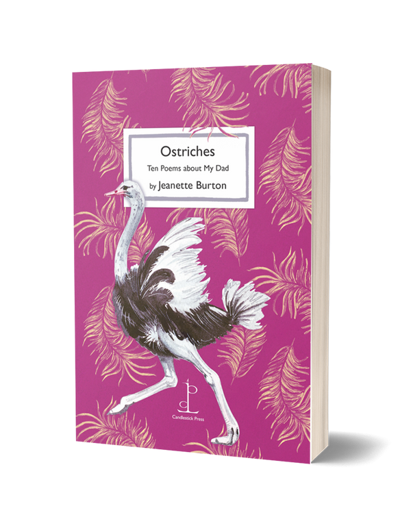 Ostriches: Ten Poems About My Dad by Jeanette Burton