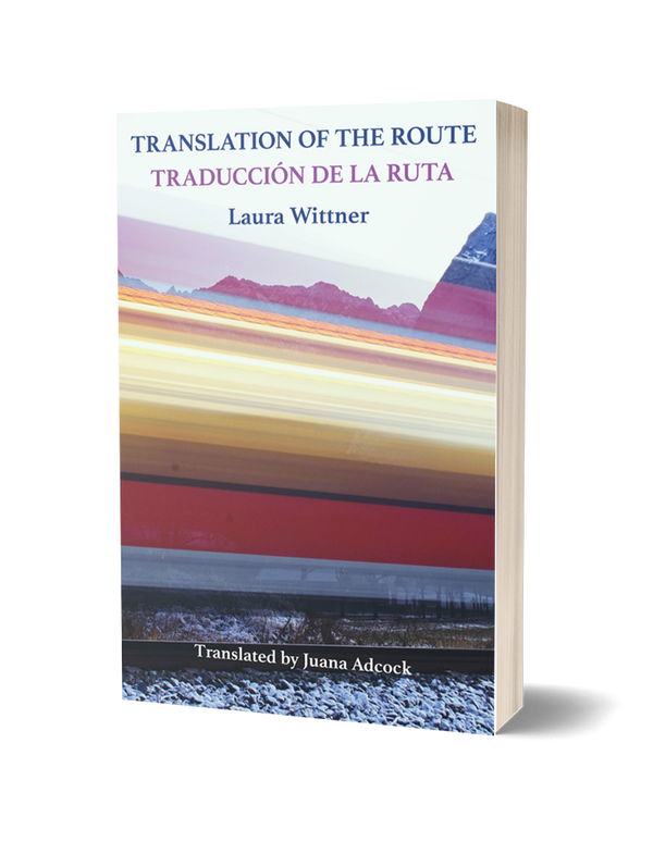 Translation of the Route /  Traducción de la Ruta by Laura Wittner, translated by Juana Adcock