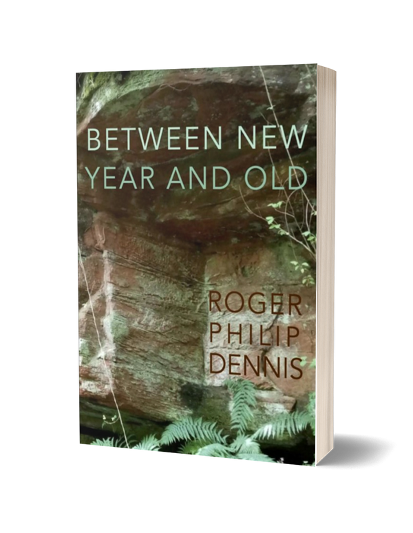 Between New Year And Old by Roger Philip Dennis PRE-ORDER