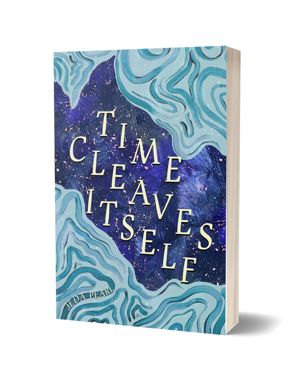 Time Cleaves Itself by Jeda Pearl