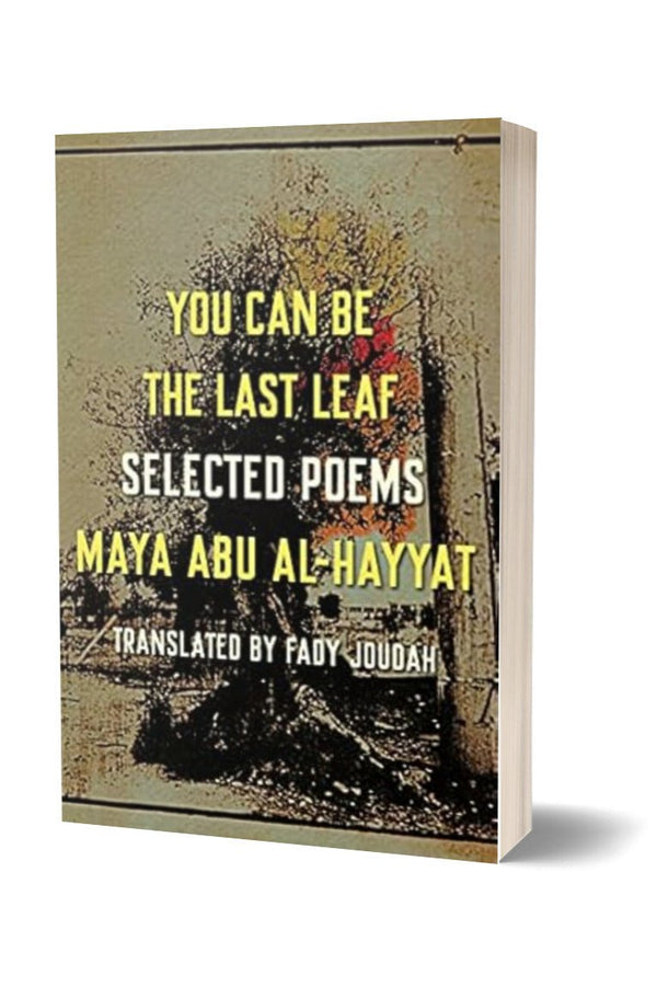 You Can Be The Last Leaf by Maya Abu Al-Hayyat