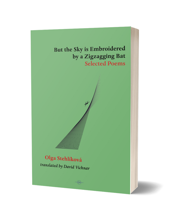 But the Sky Is Embroidered by a Zigzagging Bat: Selected Poems by Olga Stehlíková, translated by David Vichnar PRE-ORDER