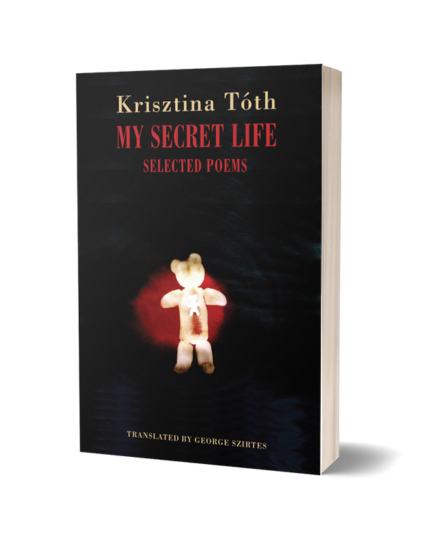 My Secret Life by Krisztina Tóth, translated by George Szirtes