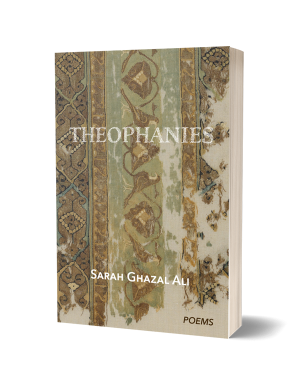 Theophanies by Sarah Ghazal Ali