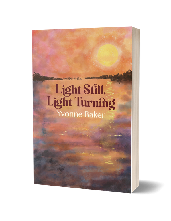 Light Still, Light Turning by Yvonne Baker PRE-ORDER