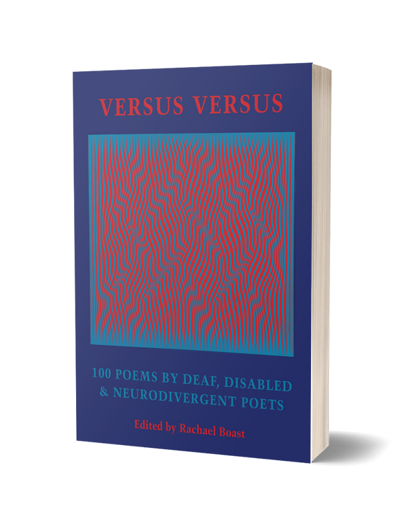 Versus Versus: 100 Poems by Deaf, Disabled & Neurodivergent Poets ed. by Rachael Boast<br><b>Poetry Book Society Recommendation Summer 2025</b><br>PRE-ORDER