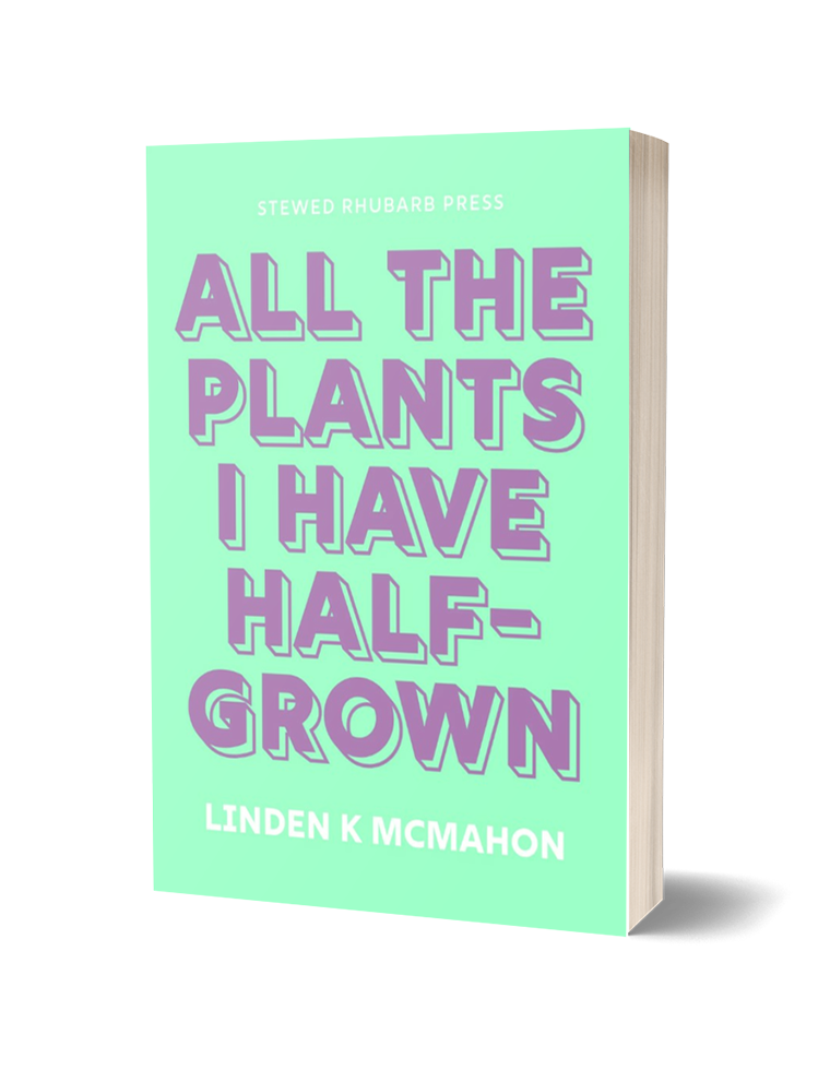 All the plants I have half-grown by Linden K McMahon - The Poetry Book ...