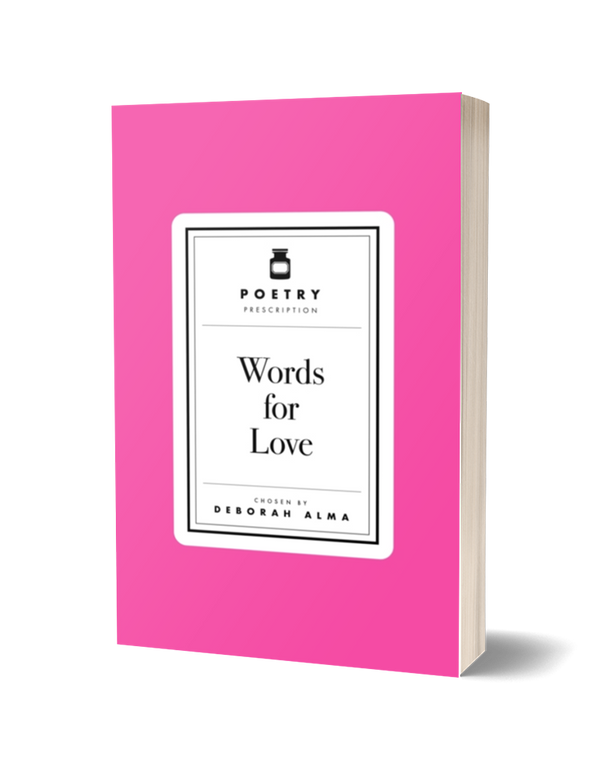 Poetry Prescription: Words for Love chosen by Deborah Alma