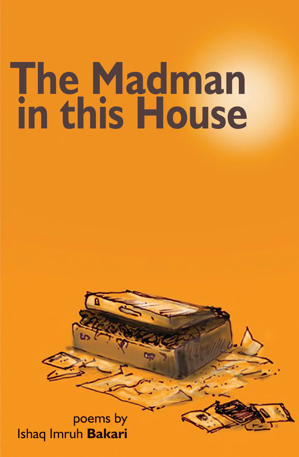 The Madman in this House by Ishaq Imruh Bakari